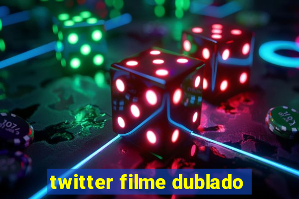 twitter filme dublado